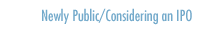 Newly Public/Considering an IPO